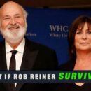 What if Rob Reiner Survived?